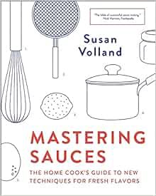 View KINDLE PDF EBOOK EPUB Mastering Sauces: The Home Cook’s Guide to New Techniques for Fresh Flavo