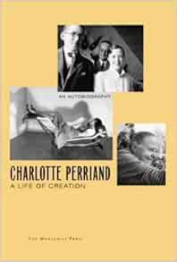 Read EPUB KINDLE PDF EBOOK Charlotte Perriand: A Life of Creation by Charlotte Perriand 💛