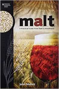 [Get] [EPUB KINDLE PDF EBOOK] Malt: A Practical Guide from Field to Brewhouse (Brewing Elements) by