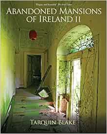 [View] [EBOOK EPUB KINDLE PDF] Abandoned Mansions of Ireland II: More Portraits of Forgotten Stately