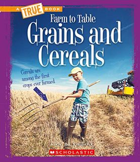 [ACCESS] EBOOK EPUB KINDLE PDF Grains and Cereals (A True Book: Farm to Table) (A True Book (Relaunc