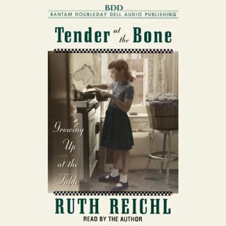 [GET] [EPUB KINDLE PDF EBOOK] Tender at the Bone by  Ruth Reichl,Ruth Reichl,Random House Audio 📃