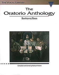 ACCESS KINDLE PDF EBOOK EPUB The Oratorio Anthology: The Vocal Library Baritone/Bass by  Richard Wal