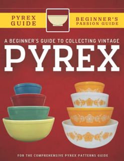[Get] [KINDLE PDF EBOOK EPUB] A Beginner's Guide To Collecting Vintage Pyrex: The Comprehensive Pyre