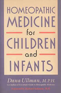 VIEW [EPUB KINDLE PDF EBOOK] Homeopathic Medicine for Children and Infants by  Dana Ullman 📋