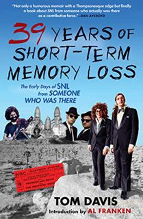 Read [PDF EBOOK EPUB KINDLE] 39 Years of Short-Term Memory Loss: The Early Days of SNL from Someone