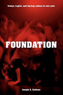 GET [EPUB KINDLE PDF EBOOK] Foundation: B-boys, B-girls and Hip-Hop Culture in New York by  Joseph G