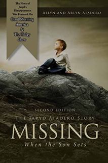 [View] KINDLE PDF EBOOK EPUB Missing: When the Son Sets: The Jaryd Atadero Story by  Allyn Atadero &