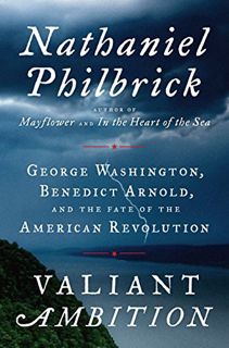 ACCESS [EPUB KINDLE PDF EBOOK] Valiant Ambition: George Washington, Benedict Arnold, and the Fate of
