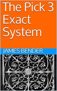 [Get] [PDF EBOOK EPUB KINDLE] The Pick 3 Exact System by  James Bender 📋