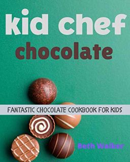 [ACCESS] [EBOOK EPUB KINDLE PDF] kid chef chocolate:the fantastic chocolate cookbook for kids by  Be