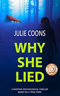 [Get] EPUB KINDLE PDF EBOOK Why She Lied: A Riveting Psychological Thriller Based on A True Story by