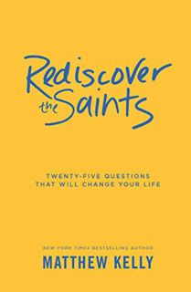 GET [EBOOK EPUB KINDLE PDF] Rediscover the Saints: Twenty-Five Questions That Will Change Your Life