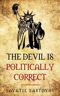 [ACCESS] EBOOK EPUB KINDLE PDF The Devil Is Politically Correct: A Dystopian Novel (Treasures of Ort