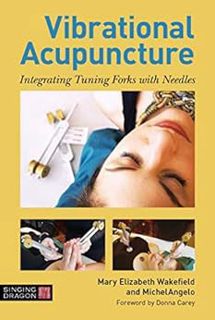 [Access] [KINDLE PDF EBOOK EPUB] Vibrational Acupuncture: Integrating Tuning Forks with Needles by M