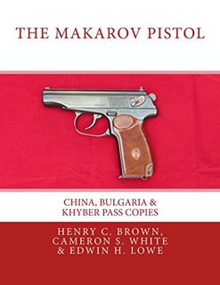 READ [PDF EBOOK EPUB KINDLE] The Makarov Pistol: China, Bulgaria & Khyber Pass Copies by  Henry C. B