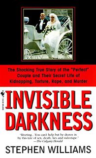 [VIEW] PDF EBOOK EPUB KINDLE Invisible Darkness: The Strange Case Of Paul Bernardo and Karla Homolka