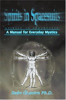 Read EPUB KINDLE PDF EBOOK Spirits in Spacesuits - A Manual for Everyday Mystics by  Sean O'Laoire ✔