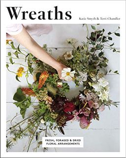 ACCESS [KINDLE PDF EBOOK EPUB] Wreaths: Fresh, Foraged and Dried Floral Arrangements by  Terri Chand