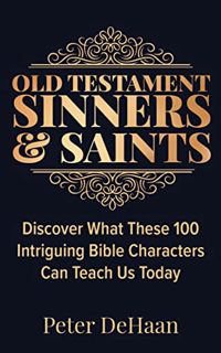 Read [PDF EBOOK EPUB KINDLE] Old Testament Sinners and Saints: Discover What These 100 Intriguing Bi