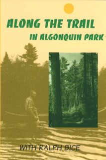 View [EBOOK EPUB KINDLE PDF] Along the Trail in Algonquin Park: With Ralph Bice by  Ralph Bice 📤