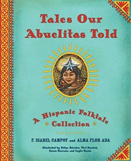 [View] [EBOOK EPUB KINDLE PDF] Tales Our Abuelitas Told: A Hispanic Folktale Collection by  Alma Flo