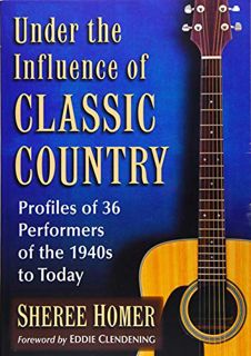[ACCESS] PDF EBOOK EPUB KINDLE Under the Influence of Classic Country: Profiles of 36 Performers of