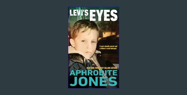 PDF/READ 🌟 LEVI'S EYES: A Son's Deadly Secret and a Father's Cruel Betrayal Pdf Ebook