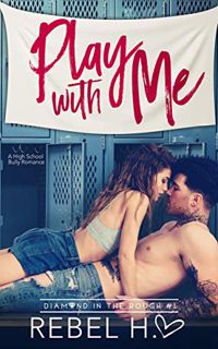 Books ✔️ Download Play With Me: A High School Bully Romance (Diamond In The Rough Book 1) Full Audio