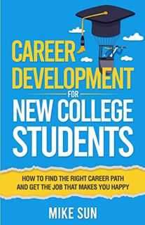 [READ] [KINDLE PDF EBOOK EPUB] Career Development For New College Students: How to Find the Right Ca