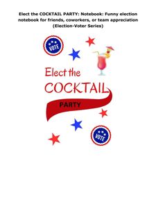 Pdf (read online) Elect the COCKTAIL PARTY: Notebook: Funny election notebook for friends, cowo