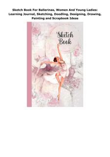 Kindle (online PDF) Sketch Book For Ballerinas, Women And Young Ladies: Learning Journal, Sketc