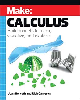 [ACCESS] [PDF EBOOK EPUB KINDLE] Make: Calculus: Build models to learn, visualize, and explore by  J