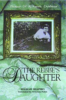Access [KINDLE PDF EBOOK EPUB] The Rebbe's Daughter: Memoir of a Hasidic Childhood by  Malka Shapiro