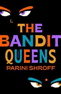[Access] PDF EBOOK EPUB KINDLE The Bandit Queens: A Novel by  Parini Shroff 💑