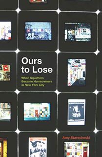 Access KINDLE PDF EBOOK EPUB Ours to Lose: When Squatters Became Homeowners in New York City by  Amy