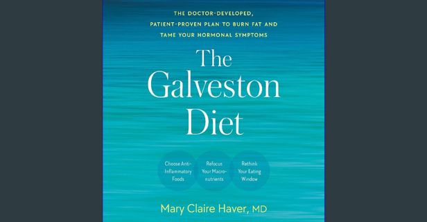 [READ] 📖 The Galveston Diet: The Doctor-Developed, Patient-Proven Plan to Burn Fat and Tame You