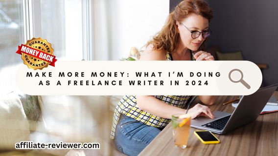 Make More Money: What I’m Doing as a Freelance Writer in 2024