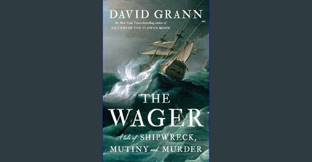 ebook read pdf ❤ The Wager: A Tale of Shipwreck, Mutiny and Murder Read Book