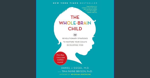 [ebook] read pdf ⚡ The Whole-Brain Child: 12 Revolutionary Strategies to Nurture Your Child's D