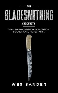 View [EBOOK EPUB KINDLE PDF] Bladesmithing: 101 Bladesmithing Secrets: What Every Bladesmith Should
