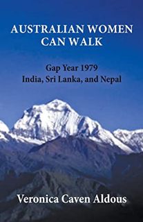 Access [KINDLE PDF EBOOK EPUB] Australian Women Can Walk: Gap Year 1979 India, Sri Lanka, and Nepal