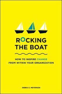 View [KINDLE PDF EBOOK EPUB] Rocking the Boat: How Tempered Radicals Effect Change Without Making Tr