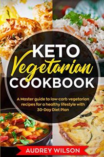 [Get] [EBOOK EPUB KINDLE PDF] Keto Vegetarian Cookbook: A Master Guide to Low-Carb Vegetarian Recipe