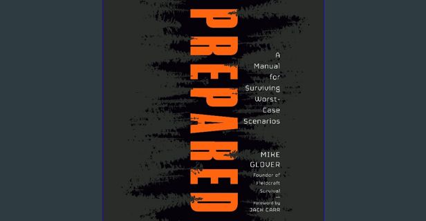 PDF [READ] 📕 Prepared: A Manual for Surviving Worst-Case Scenarios Pdf Ebook