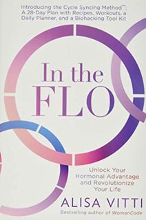 [GET] EBOOK EPUB KINDLE PDF In the FLO: Unlock Your Hormonal Advantage and Revolutionize Your Life b