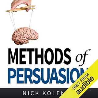 [View] [PDF EBOOK EPUB KINDLE] Methods of Persuasion: How to Use Psychology to Influence Human Behav