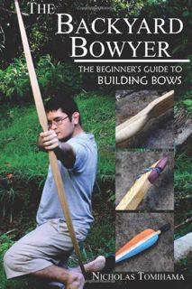 GET [EBOOK EPUB KINDLE PDF] The Backyard Bowyer: The Beginner's Guide to Building Bows by  Nicholas
