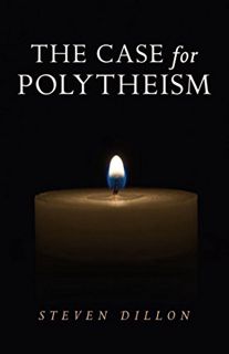 [ACCESS] PDF EBOOK EPUB KINDLE The Case for Polytheism by  Steven Dillon 📬