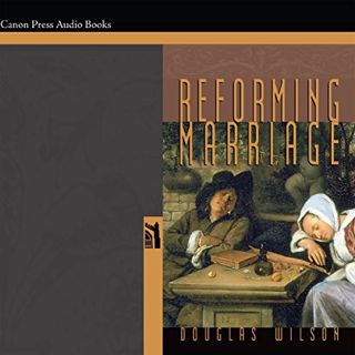 Read [KINDLE PDF EBOOK EPUB] Reforming Marriage by  Douglas Wilson,Gene Helsel,Canon Press 🗸